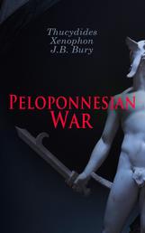 Peloponnesian War - The Complete History of the Peloponnesian War and Its Aftermath from the Primary Sources