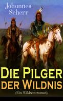 Johannes Scherr: Die Pilger der Wildnis (Ein Wildwestroman) 