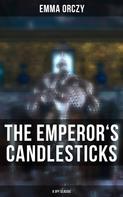 Emma Orczy: THE EMPEROR'S CANDLESTICKS (A Spy Classic) 