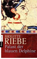 Brigitte Riebe: Palast der blauen Delphine ★★★★
