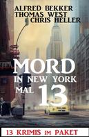 Alfred Bekker: Mord in New York mal 13: 13 Krimis im Paket 