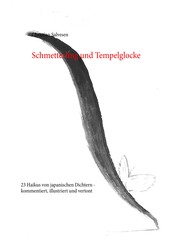 Schmetterling und Tempelglocke - 23 Haikus von japanischen Dichtern - kommentiert, illustriert und vertont