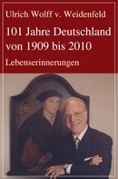 Ulrich Wolff v. Weidenfeld: 101 Jahre Deutschland von 1909 bis 2010 