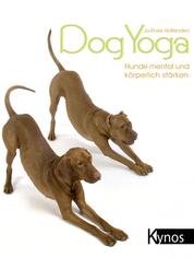 DogYoga - Hunde mental und körperlich stärken