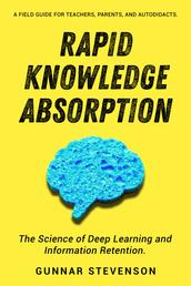Rapid Knowledge Absorption - The Science of Deep Learning and Information Retention