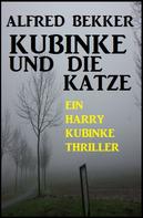 Alfred Bekker: Kubinke und die Katze: Ein Harry Kubinke Thriller ★★★★★
