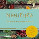 Corinna Thamke: MANIPURA – Das kleine Ayurveda-Kochbuch 