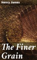 Henry James: The Finer Grain 