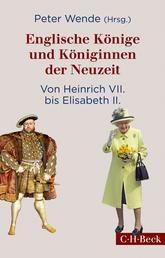 Englische Könige und Königinnen der Neuzeit - Von Heinrich VII. bis Elisabeth II.