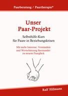 Ralf Hillmann: Paarberatung / Paartherapie: Unser Paar-Projekt - Selbsthilfekurs für Paare in Beziehungskrisen 
