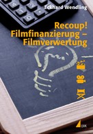 Eckhard Wendling: Recoup! Filmfinanzierung  Filmverwertung 
