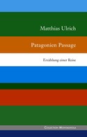 Matthias Ulrich: Patagonien Passage 