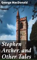 George MacDonald: Stephen Archer, and Other Tales 