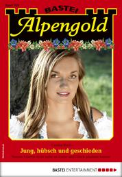 Alpengold 329 - Heimatroman - Jung, hübsch und geschieden