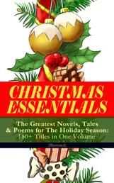 CHRISTMAS ESSENTIALS - The Greatest Novels, Tales & Poems for The Holiday Season: 180+ Titles in One Volume (Illustrated) - Life and Adventures of Santa Claus, A Christmas Carol, The Mistletoe Bough, The First Christmas Of New England, The Gift of the Magi, Little Women, Christmas Bells, The Wonderful Life of Christ…