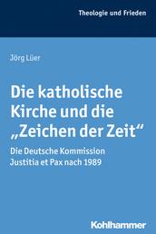 Die katholische Kirche und die "Zeichen der Zeit" - Die Deutsche Kommission Justitia et Pax nach 1989