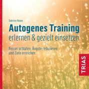 Autogenes Training erlernen & gezielt einsetzen (Hörbuch) - Besser schlafen, Ängste reduzieren und Ziele erreichen