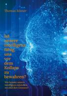 Thomas Roßner: Ist unsere Intelligenz fähig, uns vor dem Kollaps zu bewahren ? 