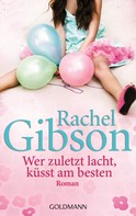 Rachel Gibson: Wer zuletzt lacht, küsst am besten ★★★★
