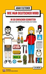 Wie man Deutscher wird in 50 einfachen Schritten - Eine Anleitung von Apfelsaftschorle bis Tschüss