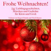 Frohe Weihnachten! - 24 Lieblingsgeschichten, Märchen und Gedichte für Klein und Groß!