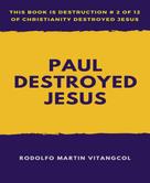 Rodolfo Martin Vitangcol: Paul Destroyed Jesus 