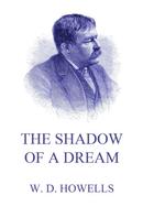 William Dean Howells: The Shadow Of A Dream 