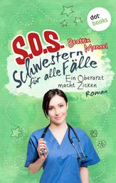 SOS - Schwestern für alle Fälle - Band 2: Ein Oberarzt macht Zicken - Roman