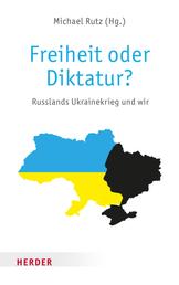 Freiheit oder Diktatur? - Russlands Ukrainekrieg und wir