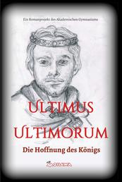 Ultimus Ultimorum - Die Hoffnung des Königs