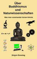 Jürgen Henning: Über Buddhismus und Naturwissenschaft 
