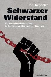 Schwarzer Widerstand - Sklaverei und Rassismus in Lateinamerika und der Karibik