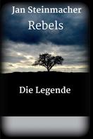 Jan Steinmacher: Rebels - Die Legende 