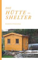 Roman Rybiczka: Die Hütte - Shelter 