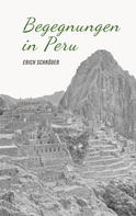 Erich Schröder: Begegnungen in Peru 