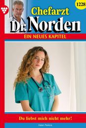 Chefarzt Dr. Norden 1228 – Arztroman - Du liebst mich nicht mehr!