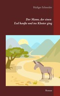 Rüdiger Schneider: Der Mann, der einen Esel kaufte und ins Kloster ging 