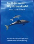 Fatima Kutzschbach: Ein Delfin namens Lilly Sternenschnabel 