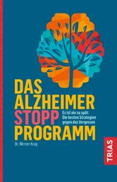 Das Alzheimer-Stopp-Programm - Es ist nie zu spät: Die besten Strategien gegen das Vergessen