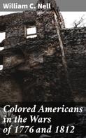 William C. Nell: Colored Americans in the Wars of 1776 and 1812 