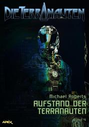 DIE TERRANAUTEN, Band 4: AUFSTAND DER TERRANAUTEN - Die große Science-Fiction-Saga.