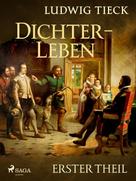 Ludwig Tieck: Dichterleben - Erster Theil 