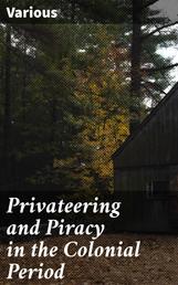 Privateering and Piracy in the Colonial Period - Illustrative Documents