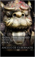 Angelo De Gubernatis: Animal symbolism and mythology. Book I 