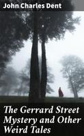 John Charles Dent: The Gerrard Street Mystery and Other Weird Tales 