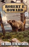 Robert E. Howard: The Road to Bear Creek 