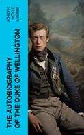 Joseph Moyle Sherer: The Autobiography of the Duke of Wellington 