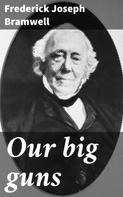 Frederick Joseph Bramwell: Our big guns 