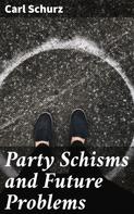 Carl Schurz: Party Schisms and Future Problems 