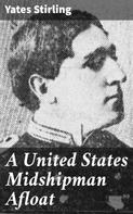 Yates Stirling: A United States Midshipman Afloat 